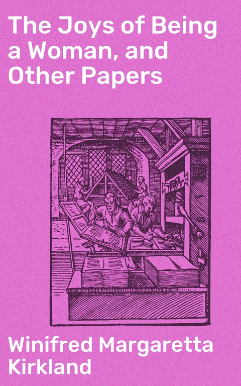 The Joys of Being a Woman, and Other Papers - Winifred Margaretta Kirkland