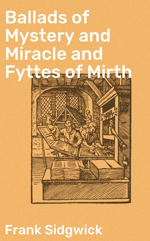 Ballads of Mystery and Miracle and Fyttes of Mirth - Frank Sidgwick