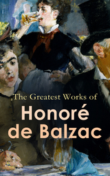 The Greatest Works of Honor&eacute; de Balzac - Honor&eacute; de Balzac