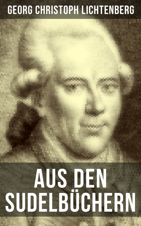 Aus den Sudelb&uuml;chern - Georg Christoph Lichtenberg