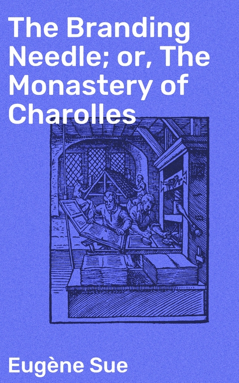 The Branding Needle; or, The Monastery of Charolles - Eug&egrave;ne Sue