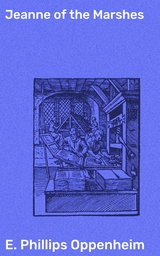 Jeanne of the Marshes - E. Phillips Oppenheim