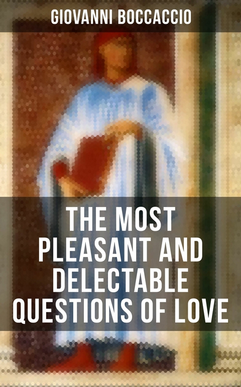 Giovanni Boccaccio: The Most Pleasant and Delectable Questions of Love -  Giovanni Boccaccio