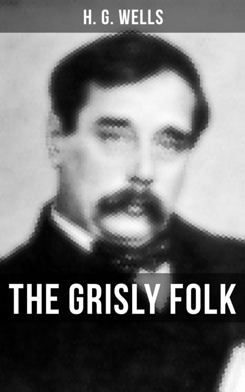 THE GRISLY FOLK -  H. G. Wells