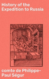 History of the Expedition to Russia - Philippe-Paul S&eacute;gur  comte de