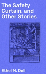 The Safety Curtain, and Other Stories - Ethel M. Dell