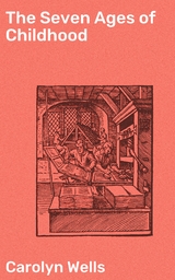 The Seven Ages of Childhood - Carolyn Wells