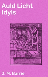 Auld Licht Idyls - J. M. Barrie