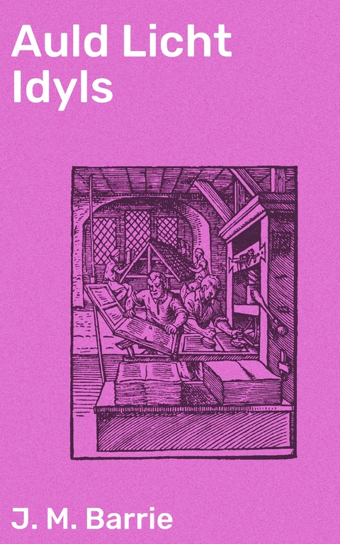 Auld Licht Idyls - J. M. Barrie