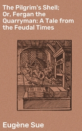 The Pilgrim's Shell; Or, Fergan the Quarryman: A Tale from the Feudal Times - Eug&egrave;ne Sue