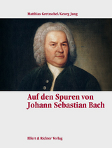 Auf den Spuren von Johann Sebastian Bach - Matthias Gretzschel, Georg Jung