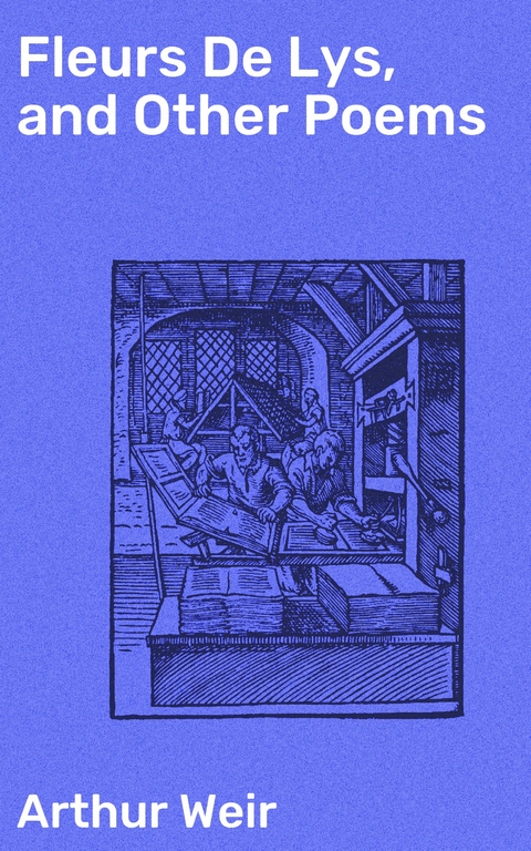 Fleurs De Lys, and Other Poems - Arthur Weir