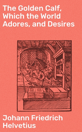 The Golden Calf, Which the World Adores, and Desires