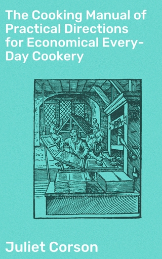 The Cooking Manual of Practical Directions for Economical Every-Day Cookery