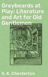 Greybeards at Play: Literature and Art for Old Gentlemen - G. K. Chesterton