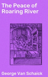 The Peace of Roaring River - George Van Schaick