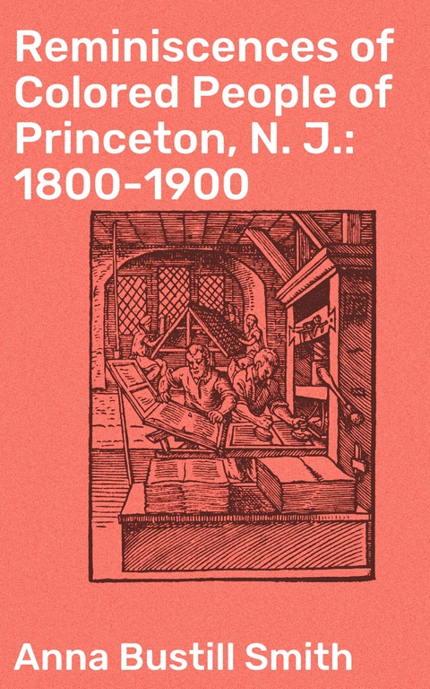 Reminiscences of Colored People of Princeton, N. J.: 1800-1900 - Anna Bustill Smith