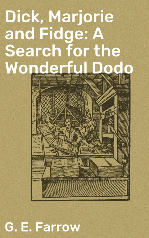 Dick, Marjorie and Fidge: A Search for the Wonderful Dodo - G. E. Farrow