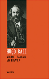 Michael Bakunin - Hugo Ball, Gisela Erbsl&ouml;h