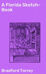 A Florida Sketch-Book - Bradford Torrey