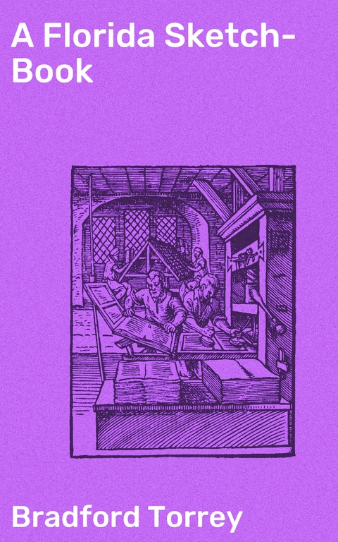 A Florida Sketch-Book - Bradford Torrey