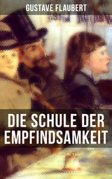 Die Schule der Empfindsamkeit - Gustave Flaubert
