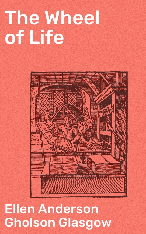 The Wheel of Life - Ellen Anderson Gholson Glasgow