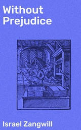 Without Prejudice - Israel Zangwill