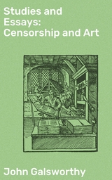 Studies and Essays: Censorship and Art - John Galsworthy