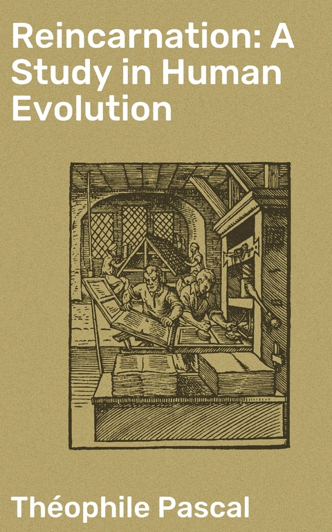 Reincarnation: A Study in Human Evolution - Théophile Pascal