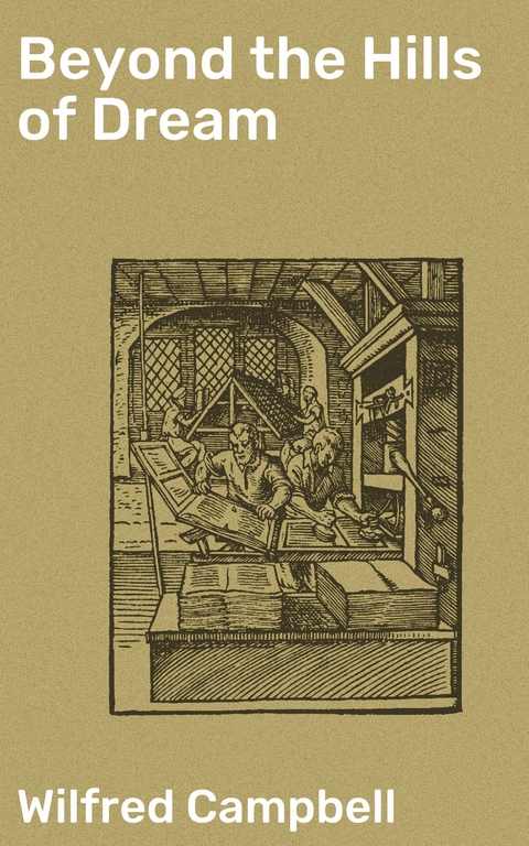 Beyond the Hills of Dream - Wilfred Campbell