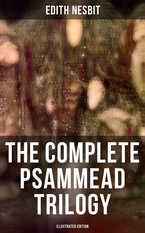 The Complete Psammead Trilogy (Illustrated Edition) -  Edith Nesbit
