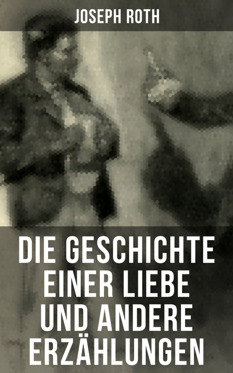 Die Geschichte einer Liebe und andere Erz&auml;hlungen - Joseph Roth