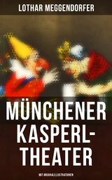 M&uuml;nchener Kasperl-Theater (Mit Originalillustrationen) - Lothar Meggendorfer