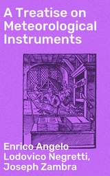 A Treatise on Meteorological Instruments - Joseph Zambra, Enrico Angelo Lodovico Negretti