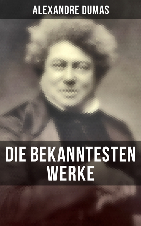 Die bekanntesten Werke von Alexandre Dumas - Alexandre Dumas