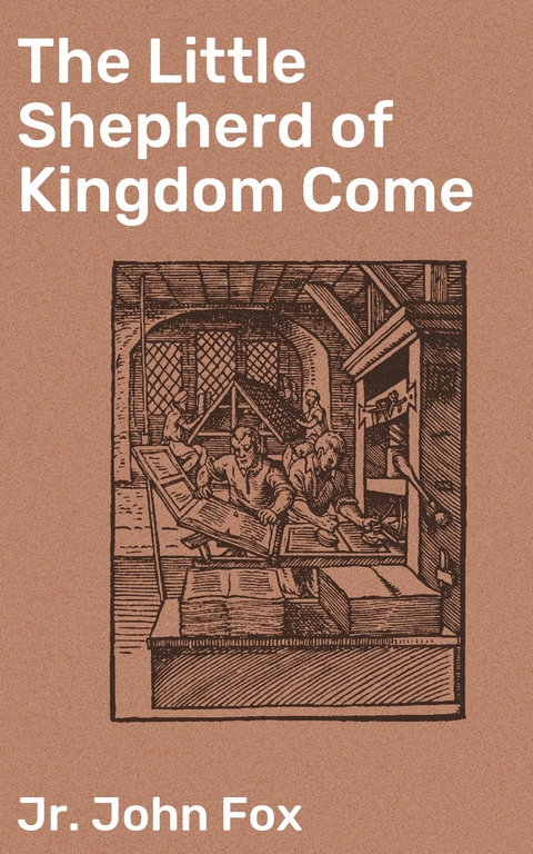 The Little Shepherd of Kingdom Come - John Fox  Jr.