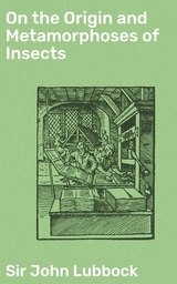 On the Origin and Metamorphoses of Insects - John Lubbock  Sir
