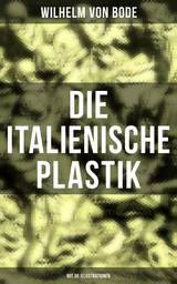 Die Italienische Plastik (Mit 86 Illustrationen) - Wilhelm Von Bode