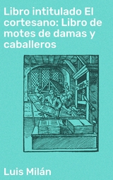 Libro intitulado El cortesano: Libro de motes de damas y caballeros - Luis Mil&aacute;n
