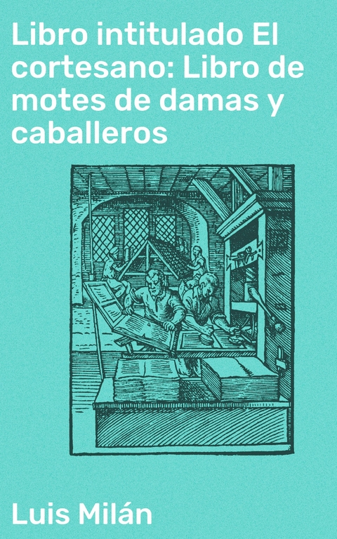 Libro intitulado El cortesano: Libro de motes de damas y caballeros - Luis Mil&aacute;n