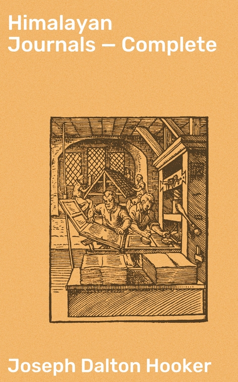 Himalayan Journals &mdash; Complete - Joseph Dalton Hooker