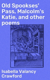 Old Spookses' Pass, Malcolm's Katie, and other poems - Isabella Valancy Crawford