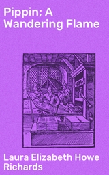 Pippin; A Wandering Flame - Laura Elizabeth Howe Richards