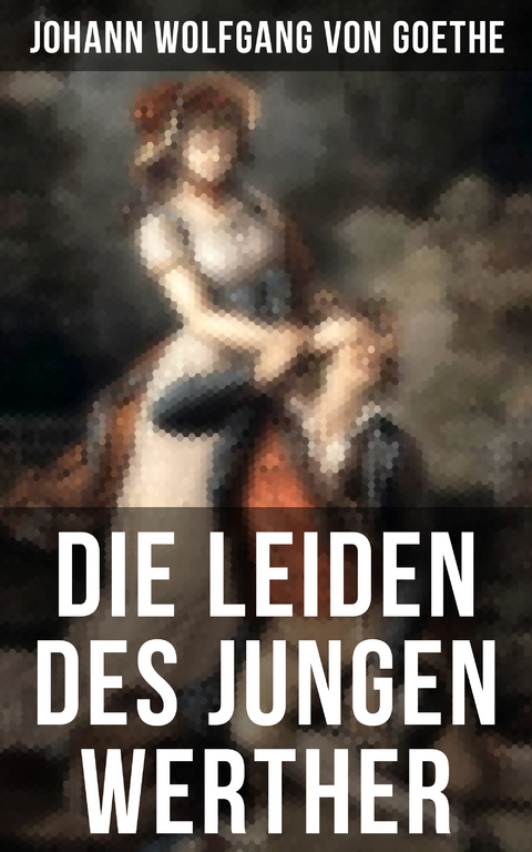 Die Leiden des jungen Werther - Johann Wolfgang Von Goethe