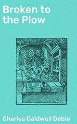 Broken to the Plow - Charles Caldwell Dobie