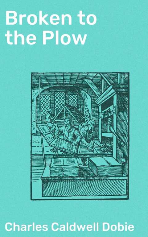 Broken to the Plow - Charles Caldwell Dobie