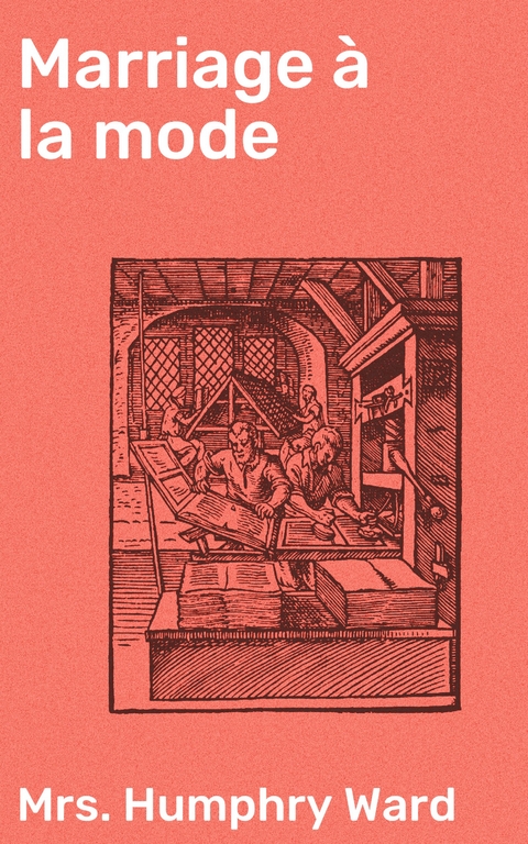 Marriage &agrave; la mode - Humphry Ward  Mrs.