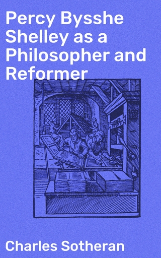 Percy Bysshe Shelley as a Philosopher and Reformer