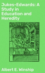 Jukes-Edwards: A Study in Education and Heredity - Albert E. Winship